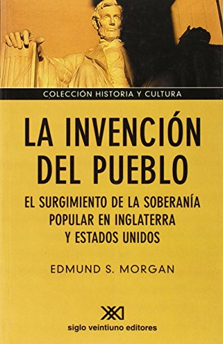 La invenciÃ³n del pueblo: El surgimiento de la soberanÃ­a popular en Inglaterra y Estados Unidos (Spanish Edition) (9789871220618) by Morgan, Edmund S.