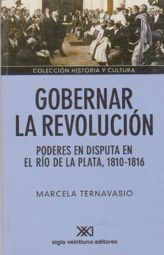 Imagen de archivo de Gobernar la revolucion. Poderes en disputa en el Rio de la Plata, 1810-1816 (Spanish Edition) a la venta por Books From California