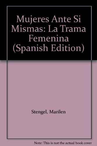 Imagen de archivo de MUJERES ANTE SI MISMAS. Madres, hijas, hermanas y amigas: la trama femenina a la venta por Libreria HYPATIA BOOKS