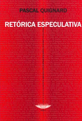 Retorica Especulativa (Spanish Edition) (9789871228171) by Quignard Pascal