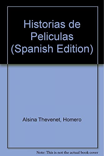 Historias de Peliculas (Spanish Edition) (9789871228195) by ALSINA THEVENET, HOMERO