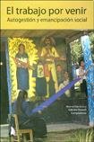 Imagen de archivo de El Trabajo Por Venir: Autogestion Y Emancipacion Social, De Giarracca, Massuh. Serie N/a, Vol. Volumen Unico. Editorial Antropofagia, Tapa Blanda, Edici n 1 En Espa ol, 2008 a la venta por Juanpebooks