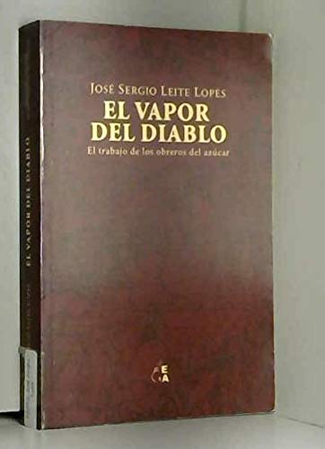 9789871238842: El vapor del diablo : el trabajo de los obreros del azcar.-- ( Estudios de antropologa del trabajo )