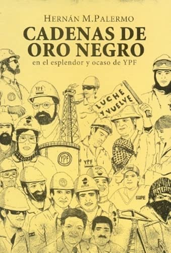 Imagen de archivo de Cadenas De Oro Negro: En El Esplendor Y Ocaso De Ypf, De Palermo Hernan M. Serie N/a, Vol. Volumen Unico. Editorial Antropofagia, Tapa Blanda, Edici n 1 En Espa ol, 2012 a la venta por Juanpebooks