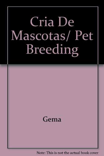 Cria De Mascotas/ Pet Breeding (Spanish Edition) (9789871243396) by Gema