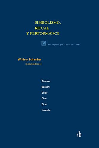 Simbolismo, ritual y performance.-- ( Paradigma indicial. Antropología cultural ; 1 ) - Wilde, Guillermo - Schamber, Pablo J. -
