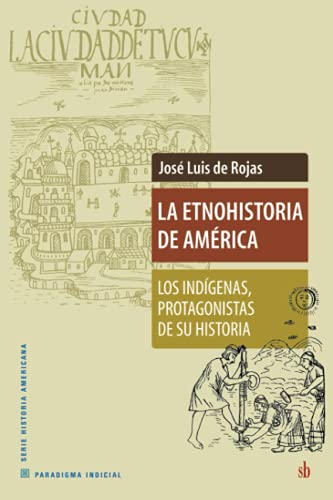 Beispielbild fr La Etnohistoria de Amrica: Los indgenas, protagonistas de su historia (Paradigma indicial) (Spanish Edition) zum Verkauf von GF Books, Inc.