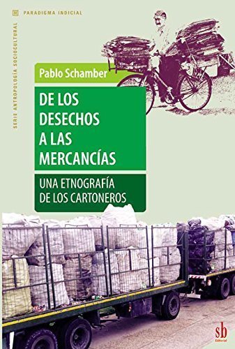 DE LOS DESECHOS A LAS MERCANCIAS. UNA ETNOGRAFIA DE LOS CARTONEROS