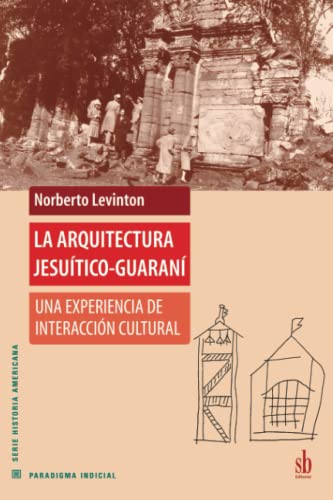 Imagen de archivo de LA ARQUITECTURA JESUITICO-GUARANI. UNA EXPERIENCIA DE INTEGRACION CULTURAL a la venta por CATRIEL LIBROS LATINOAMERICANOS