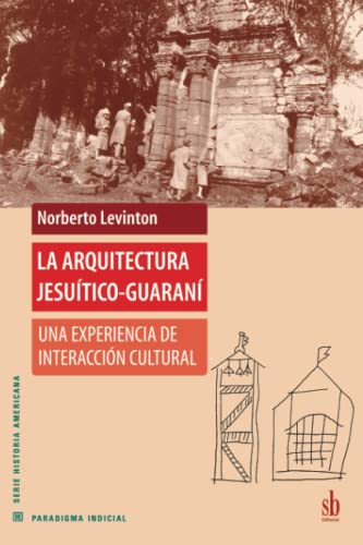 9789871256495: La arquitectura jesutico-guaran: Una experiencia de interaccin cultural