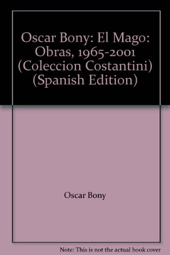 Imagen de archivo de Oscar Bony: El Mago: Obras, 1965-2001 (Coleccion Costantini) (Spanish Edition) a la venta por Colin Martin Books
