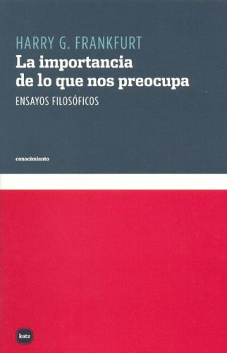 La Importancia de Lo Que Nos Preocupa (Spanish Edition) (9789871283040) by Harry G. Frankfurt