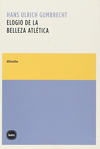 Elogio de la belleza atletica/ Praise the Athletic Beauty (Spanish Edition) (9789871283064) by Gumbrecht, Hans Ulrich