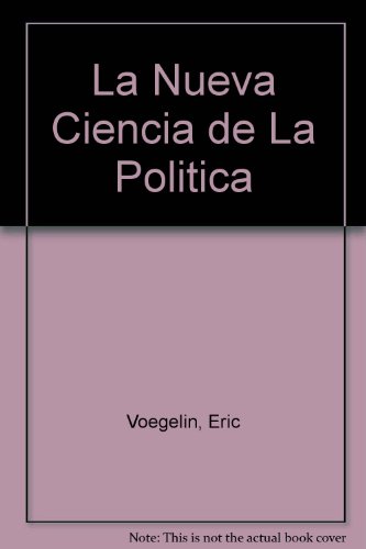 La Nueva Ciencia de La Politica (Spanish Edition) (9789871283132) by Voegelin Eric
