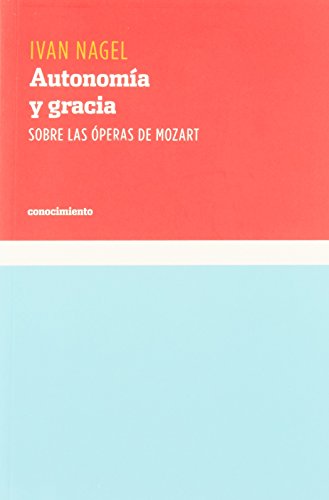 9789871283231: Autonomia y gracia/ Autonomy and Grace: Sobre Las Operas De Mozart/ About Mozart's Operas