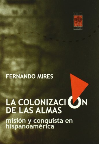 Beispielbild fr LA COLONIZACION DE LAS ALMAS: Misin y conquista en hispanoamrica zum Verkauf von KALAMO LIBROS, S.L.