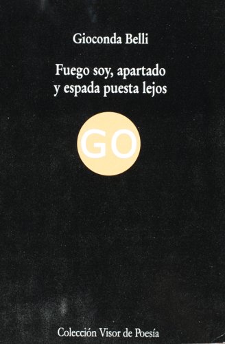 Fuego soy, apartado y espada puesta lejos (Spanish Edition) (9789871300105) by Gioconda Belli