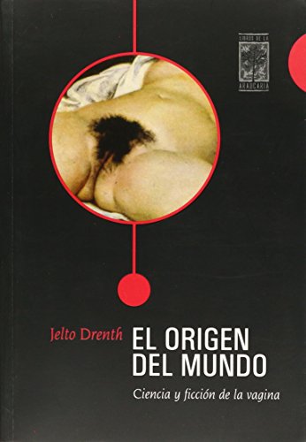 EL ORIGEN DEL MUNDO. Ciencia y ficción de la vagina - Drenth, Jelto