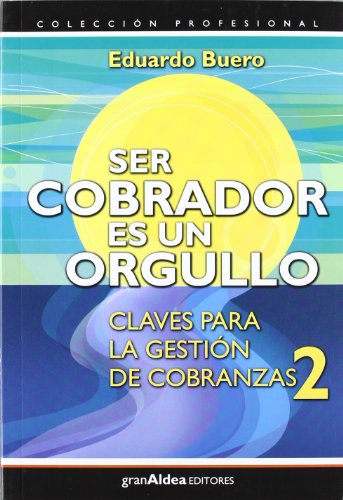 9789871301416: Ser Cobrador es un Orgullo: Claves para la Gestion de Cobranzas 2