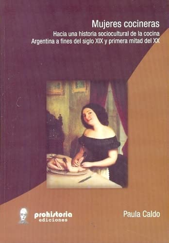 9789871304301: Mujeres cocineras : hacia una historia sociocultural de la cocina : Argentina a fines del siglo XIX y comienzos del XX