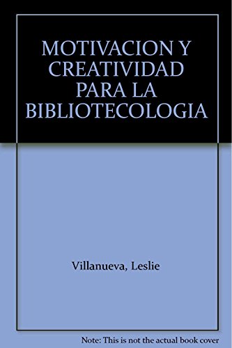 MOTIVACION Y CREATIVIDAD PARA LA BIBLIOTECOLOGIA DE HOY