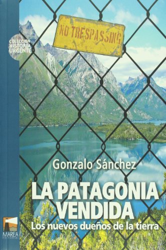 LA PATAGONIA VENDIDA. Los nuevos dueños de la tierra - Sanchez, Gonzalo