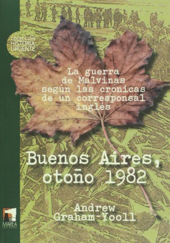 9789871307098: Buenos Aires, otono 1982. La guerra de Malvinas segun las cronicas de un corresponsal ingles (Spanish Edition)