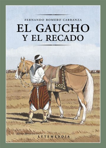 Beispielbild fr el gaucho y el recado fernando romero carranza letemendia zum Verkauf von DMBeeBookstore