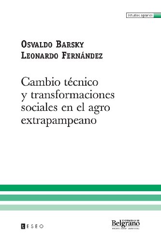 Cambio tÃ©cnico y transformaciones sociales en el agro extrapampeano (Spanish Edition) (9789871354214) by Barsky, Osvaldo; FernÃ¡ndez, Leonardo