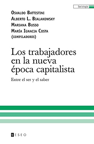 Imagen de archivo de Los trabajadores en la nueva poca capitalista: Entre el ser y el saber (Spanish Edition) a la venta por Iridium_Books