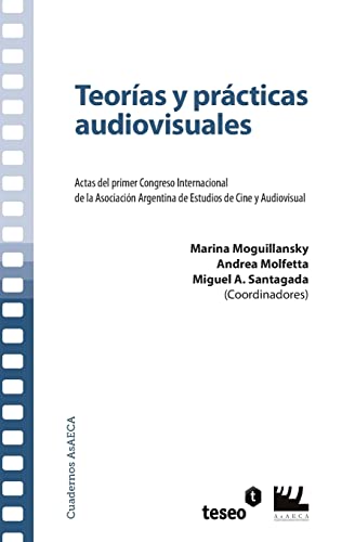 9789871354597: Teoras y prcticas audiovisuales: Actas del primer Congreso Internacional de la Asociacin Argentina de Estudios de Cine y Audiovisual (Spanish Edition)