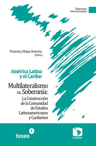 9789871354832: Amrica Latina y el Caribe: Multilateralismo vs. Soberana: La Construccin de la Comunidad de Estados Latinoamericanos y Caribeos