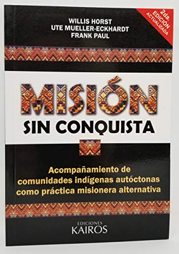 Stock image for mision sin conquista: acompanamiento de comunidades indigenas autoctonas como practice misionera alternativa for sale by Booksavers of Virginia
