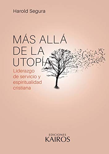 9789871355945: Ms all de la utopa: Liderazgo de servicio y espiritualidad cristiana. Cuarta edicin revisada y ampliada.