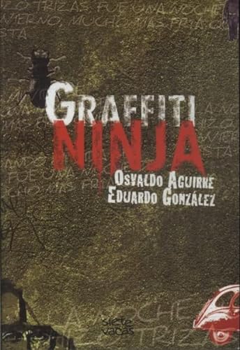 Graffiti ninja.-- ( Literatura Siete Vacas ) - Aguirre, Osvaldo - González, Eduardo -