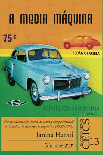 Imagen de archivo de a media maquina industria automotriz argentina 1952 76 Ed. 2015 a la venta por LibreriaElcosteo