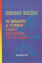 Beispielbild fr TE DESAFIO A CORRER COMO UN IDIOTA POR EL JARDIN (Spanish Edition) zum Verkauf von Redux Books