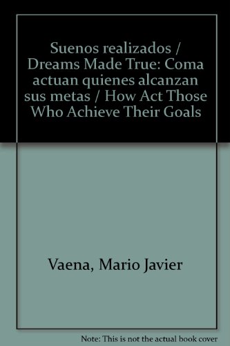 Imagen de archivo de Suenos realizados / Dreams Made True: Coma actuan quienes alcanzan sus metas / How Act Those Who Achieve Their Goals (Spanish Edition) a la venta por Iridium_Books