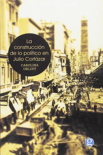 Imagen de archivo de La Construcci n De Lo Poltico En Julio Cortázar a la venta por WorldofBooks