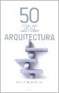 Imagen de archivo de 50 Cosas Que Hay Que Saber Sobre Arquitectura (50 Cosas Que a la venta por Juanpebooks
