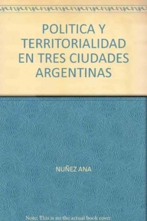 9789871497331: Politica Y Territorialidad En Tres Ciudades Argentinas