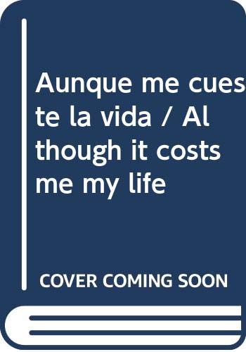 Imagen de archivo de Aunque me cueste la vida / Although it costs me my life (Spanish Edition) a la venta por Iridium_Books
