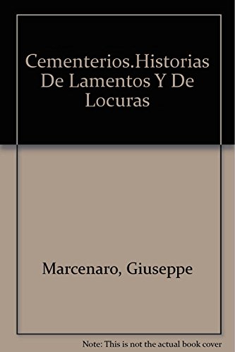 Cementerios.Historias De Lamentos Y De Locuras (Spanish Edition) (9789871556595) by Marcenaro, Giuseppe