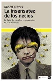 Stock image for La insensatez de los necios : la lgica del engao y el autoengao en la vida humana for sale by Iridium_Books