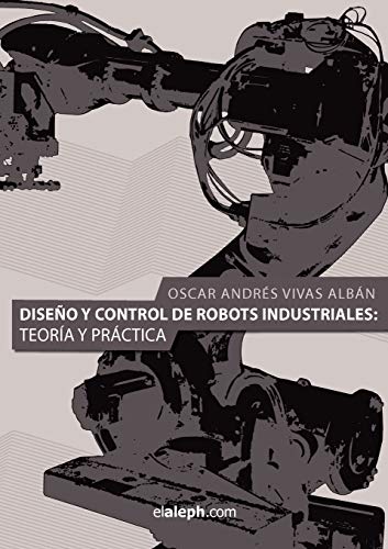 Stock image for Diseno y Control de Robots Industriales: Teoria y Practica (Spanish Edition) for sale by Lucky's Textbooks