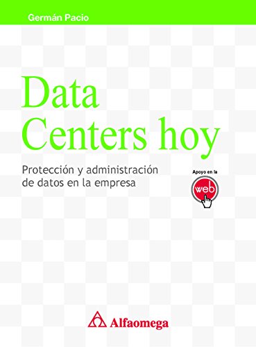 Imagen de archivo de Data centers hoy - proteccin y administracin de datos en la empresa (Spanish Edition) a la venta por SoferBooks