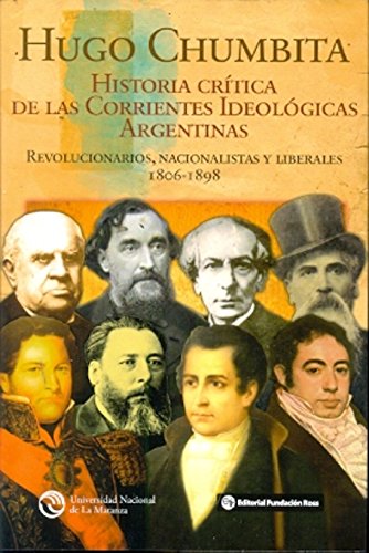 Imagen de archivo de Historia crtica de las corrientes ideolgicas argentinas : revolucionarios nacionalistas y liberales 1806-1898 a la venta por Iridium_Books