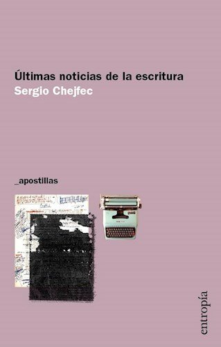 Beispielbild fr Ultimas Noticia De La Escritura - Chejfec Sergio zum Verkauf von Juanpebooks
