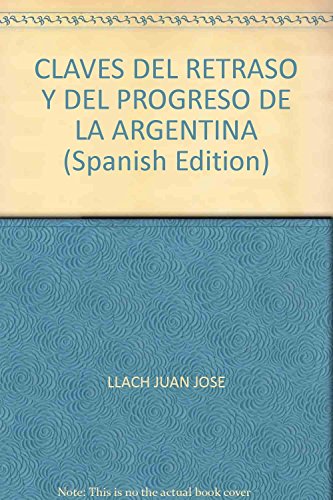 Beispielbild fr CLAVES DEL RETRASO Y DEL PROGRESO DE LA ARGENTINA (Spanish Edition) zum Verkauf von HPB-Red