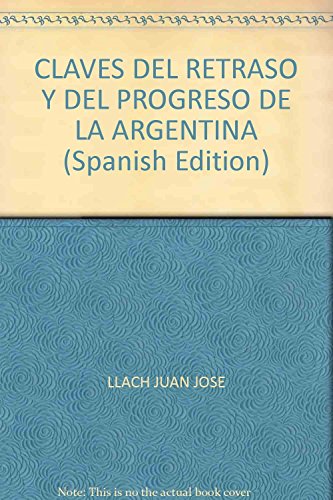 Imagen de archivo de CLAVES DEL RETRASO Y DEL PROGRESO DE LA ARGENTINA (Spanish Edition) a la venta por HPB-Red